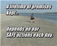 A lifetime of promises kept . . . Depends on our SAFE actions each day is the message of this video